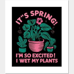 It's Spring I'm So Excited I Wet My Plants Planting Garden Posters and Art